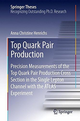 Top Quark Pair Production: Precision Measurements of the Top Quark Pair Production Cross Section in the Single Lepton Channel with the ATLAS Experiment (Springer Theses)