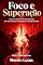 Livro Foco e Superação: Como Transformar Obstáculos em Movimento Constante e Evolução Mental (Poder do Foco Livro 4)