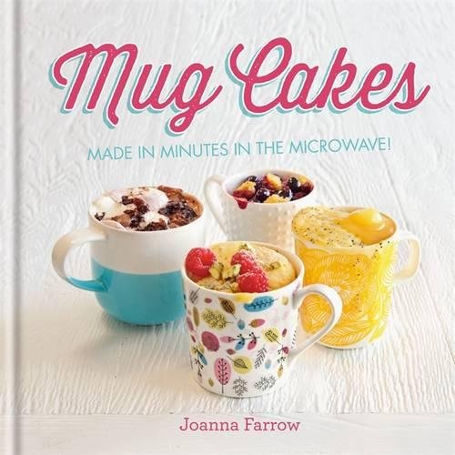 Mug Cakes: Made in minutes in the microwave!, by Joanna Farrow