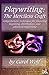 Playwriting the Merciless Craft Comprehensive Techniques for Mastering Beginning, Intermediate, and Advanced Playwriting