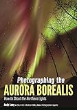 Photographing the Aurora Borealis: How to Shoot the Northern Lights