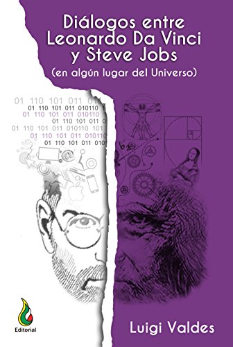 Diálogos entre Leonardo Da Vinci y Steve Jobs: en algún lugar del universo (Spanish Edition)