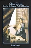 Clio's Circle: Entering the Imaginal World of Historians by Ruth Wilhelmine Meyer
