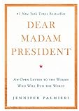Dear Madam President: An Open Letter to the Women Who Will Run the World