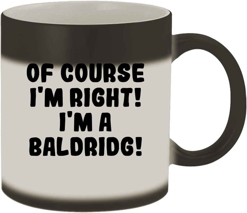Of Course I'm Right! I'm A Baldridg! - 11oz Ceramic Color Changing Mug, Matte Black