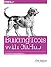Building Tools with GitHub: Customize Your Workflow