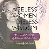 Ageless Women, Timeless Wisdom: Witty, Wicked, and Wise Reflections on Well-Lived Lives