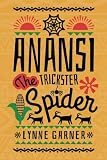 Anansi The Trickster Spider by Lynne Garner