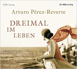 Dreimal Im Leben Amazon De Perez Reverte Arturo Stockmann Wolfgang Klaussner Burghart Zickmann Petra Bucher