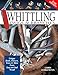 Whittling Twigs & Branches, 2nd Edition: Unique Birds, Flowers, Trees & More from Easy-to-Find Wood (Fox Chapel Publishing) Step-by-Step, Create Unique Keepsakes & Gifts with Just Your Pocketknife by Chris Lubkemann