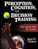 Perception, Cognition, and Decision Training:The Quiet Eye in Act cover