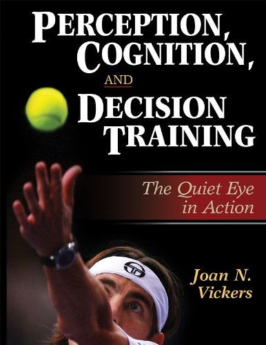 Perception, Cognition, and Decision Training:The Quiet Eye in Act, by Joan Vickers