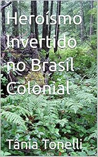 Livro Heroísmo Invertido no Brasil Colonial