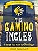 The Camino Ingles: 6 days (or less) to Santiago by Susan Jagannath