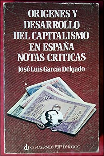 Origenes Y Desarrollo Del Capitalismo En Espana Notas Criticas Divulgacion Universitaria 76 Cuestiones Espanolas Spanish Edition Garcia Delgado Jose Luis 9788422901754 Amazon Com Books