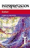 Esther: Interpretation: A Bible Commentary for Teaching and Preaching by Carol M. Bechtel