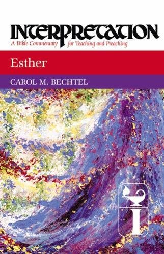 Esther: Interpretation: A Bible Commentary for Teaching and Preaching by Carol M. Bechtel