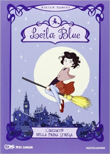 L'incanto della prima strega. Leila blue. Ediz. illustrata: 1 ...