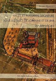Hauts et puissants seigneurs sous les ducs de Lorraine et de Bar