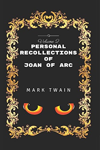 Personal Recollections Of Joan Of Arc - Volume 2: By Mark Twain - Illustrated