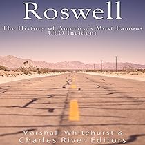 Roswell: The History of America’s Most Famous UFO Incident Roswell: The History of America’s Most Famous UFO Incident