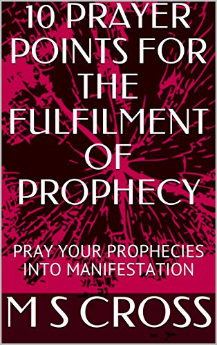 10 Prayer Points For The Fulfilment Of Prophecy Pray Your - 