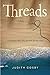 Threads: A journey into the picture of the soul by Judith Cosby