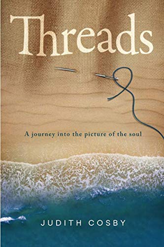 Threads: A journey into the picture of the soul by Judith Cosby