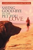 Saying Good-Bye to the Pet You Love: A Complete Resource to Help You Heal by Lorri A. Greene, Jacquelyn Landis