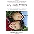 Why Gender Matters: What Parents and Teachers Need to Know about the Emerging Science of Sex Differences