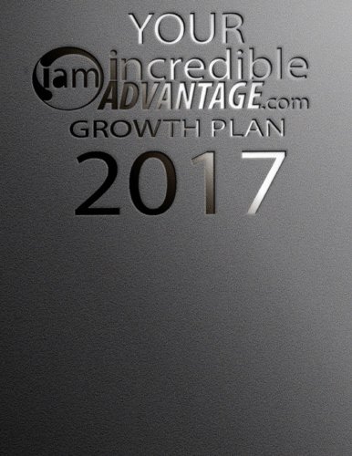 Download Your Incredible Advantage Growth Plan 2017: First Quarter Edition