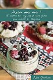 Accro aux noix !: 15 recettes bio, végétales et sans gluten pour cuisiner les oléagineux (French by Alice Greetham