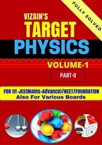 TARGET PHYSICS- VOLUME -1/PART-2 - FOR IIT-JEE/NEET/AIIMS/JIPMER/BITSAT/FOUNDATION 9TH/FOUNDATION 10TH