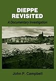 Dieppe Revisited: A Documentary Investigation (Studies in Intelligence) by John P. Campbell