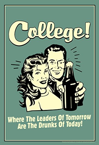 College! Where The Leaders of Tomorrow Are The Drunks of Today! Retro Funny Cool Wall Art Print Poster 12x18