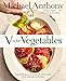 V Is for Vegetables: Inspired Recipes &amp; Techniques for Home Cooks -- from Artichokes to Zucchini - Book by Michael Anthony