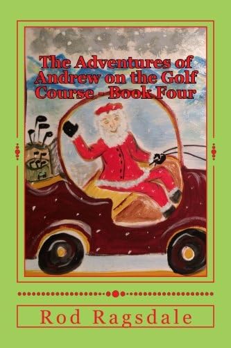 The Adventures of Andrew on the Golf Course Book Four: Golfing with Santa: Volume 4 Paperback – 20 Sep 2016