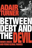 Between Debt and the Devil: Money, Credit, and Fixing Global Finance