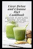 Liver Detox and Cleanse Diet Cookbook: Include 40