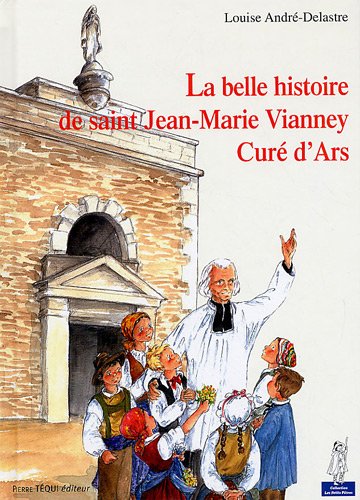 La  belle histoire de saint Jean-Marie Vianney, curé d'Ars