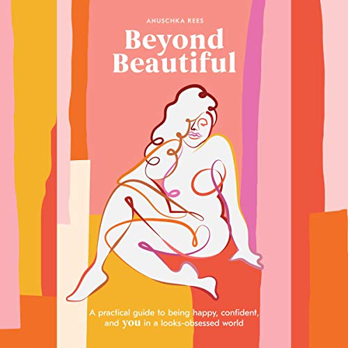 BEST Beyond Beautiful: A Practical Guide to Being Happy, Confident, and You in a Looks-Obsessed World TXT