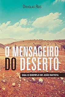 Livro O Mensageiro do Deserto: Siga o exemplo de João Batista