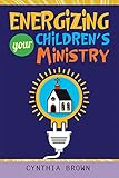Energizing Your Children's Ministry by