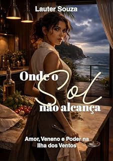 Livro Onde o Sol Não Alcança: Inimigos para amantes em Trancoso — noiva de fachada, dinastia bilionária e crime gourmet (Vila dos Ventos Livro 1)