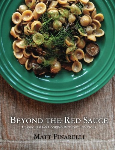 Beyond the Red Sauce: Classic Italian Cooking Without Tomatoes