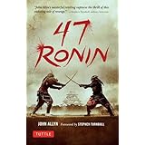 47 Ronin: The Classic Tale of Samurai Loyalty, Bravery and Retribution