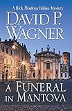 A Funeral in Mantova (Rick Montoya Italian Mysteries Book 5) by David P Wagner