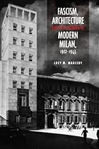 Fascism; Architecture; and the Claiming of Modern Milan; 1922-1943 (Toronto Italian Studies)