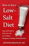 How to Eat a Low-Salt Diet: Tips and Tricks to Help You with Low-Sodium Shopping, Cooking, and Resta