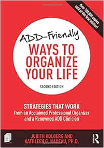 Amazon Com Add Friendly Ways To Organize Your Life Strategies That Work From An Acclaimed Professional Organizer And A Renowned Add Clinician Kolberg Judith Nadeau Kathleen Books